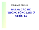 Bài giảng Địa lý 8 bài 34: Các hệ thống sông lớn ở nước ta