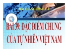 Bài giảng Địa lý 8 bài 39: Đặc điểm chung của tự nhiên Việt Nam