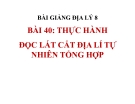 Bài giảng Địa lý 8 bài 40: Thực hành Đọc lát cắt địa lí tự nhiên tổng hợp