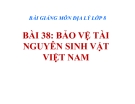 Bài giảng Địa lý 8 bài 38: Bảo vệ tài nguyên sinh vật Việt Nam