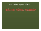 Bài giảng Địa lý 5 bài 10: Nông nghiệp