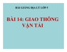 Bài giảng Địa lý 5 bài 14: Giao thông vận tải