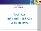 Bài giảng Tin học 6 bài 12: Hệ điều hành Windows