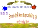 Bài giảng Tin học 6 bài 3: Em có thể làm được gì nhờ máy tính