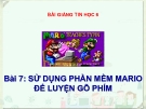 Bài giảng Tin học 6 bài 7: Sử dụng phần mềm Mario để luyện gõ phím