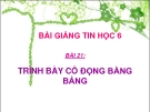 Bài giảng Tin học 6 bài 21: Trình bày cô đọng bằng bảng