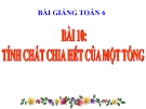 Bài giảng Số học 6 chương 1 bài 10: Tính chất chia hết của một tổng