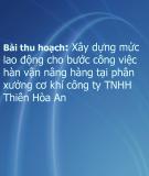 Bài thu hoạch: Xây dựng mức lao động cho bước công việc hàn vận nâng hàng tại phân xưởng cơ khí công ty TNHH Thiên Hòa An