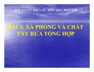 Bài giảng Hóa học 12 bài 3: Khái niệm về xà phòng và chất giặt rửa tổng hợp