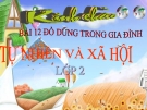 Bài 12: Đồ dùng trong gia đình - Bài giảng điện tử Tự nhiên Xã hội 2 - T.B.Minh