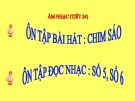 Bài giảng tiết 24: Ôn hát: Chim sáo. Ôn tập TĐN số 5 TĐN số 6 - Âm nhạc 4 - GV:Bích Huân