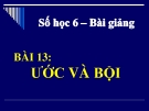 Bài giảng Số học 6 chương 1 bài 13: Ước và bội