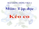 Bài Tập đọc: Kéo co - Bài giảng điện tử Tiếng việt 4 - GV.N.Phương Hà