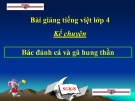 Bài Kể chuyện: Bác đánh cá và gã hung thần - Bài giảng điện tử Tiếng việt 4 - GV.N.Phương Hà