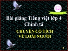 Bài Chính tả: Chuyện cổ tích về loài người - Bài giảng điện tử Tiếng việt 4 - GV.N.Phương Hà