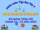 Bài Tập đọc: Trăng ơi ... từ đâu đến? - Bài giảng điện tử Tiếng việt 4 - GV.N.Phương Hà