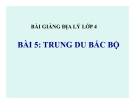 Bài giảng Địa lý 4 bài 5: Trung Du Bắc Bộ