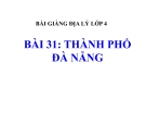 Bài giảng Địa lý 4 bài 31: Thành phố Đà Nẵng