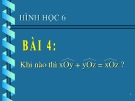 Bài giảng Hình học 6 chương 2 bài 4: Khi nào xOy+yOz=xOz