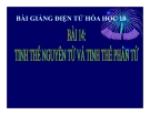 Bài giảng Hóa học 10 bài 14: Tinh thể nguyên tử  và tinh thể phân tử