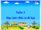 Bài 3: Học hát: Bài ca đi học - Bài giảng Âm nhạc 3 - GV:Hồng Thủy