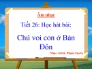 Tiết 26: Học hát: Chú voi con ở bản đôn - Bài giảng Âm nhạc 4 - GV:Hồng Thủy