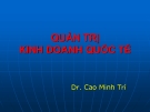 Bài giảng Quản trị kinh doanh quốc tế: Chương 1 - TS. Cao Minh Trí