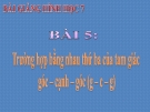 Bài giảng Hình học 7 chương 2 bài 5: Trường hợp bằng nhau thứ 3 của tam giác (góc - cạnh - góc)