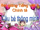 Bài Chính tả: Cậu bé thông minh - Bài giảng điện tử Tiếng việt 3 - GV.Hoàng Thi Thơ