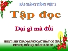 Bài TLV: Dại gì mà đổi. Điền vào giấy tờ in sẵn - Bài giảng điện tử Tiếng việt 3 - GV.Hoàng Thi Thơ