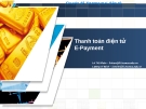 Bài giảng Chuyên đề thương mại điện tử: Thanh toán điện tử E-Payment