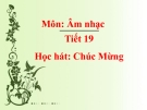 Tiết 19: Học hát bài: Hát mừng - Bài giảng Âm nhạc 5 - GV:Đ.H.Thủy