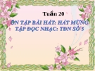 Tiết 20: Ôn hát: Hát mừng. Tập đọc nhạc: TĐN số 5 - Bài giảng Âm nhạc 5 - GV:Đ.H.Thủy