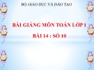 Bài giảng Toán 1 chương 1 bài 14: Số 10