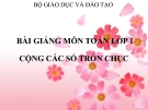 Bài giảng Toán 1 chương 3 bài 17: Cộng các số tròn chục