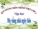 Slide bài Tập đọc: Mẹ vắng nhà ngày bão - Tiếng việt 3 - GV.N.Tấn Tài