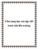 Cẩm nang dạy con tập viết trước khi đến trường