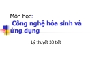 Bài giảng Công nghệ hóa sinh và ứng dụng