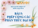 Bài giảng Đại số 8 chương 2 bài 5: Phép cộng các phân thức đại số