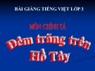 Bài Chính tả: Nghe, viết: Đêm trăng trên Hồ Tây - Bài giảng điện tử Tiếng việt 3 - GV.Hoàng Thi Thơ