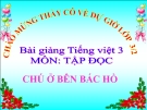 Bài Tập đọc: Chú ở bên Bác Hồ - Bài giảng điện tử Tiếng việt 3 - GV.Hoàng Thi Thơ