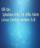 Đề tài: Iptables trên hệ điều hành Linux Centos version 5.8