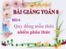 Bài giảng Đại số 8 chương 2 bài 4: Quy đồng mẫu thức nhiều phân thức