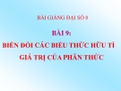 Bài giảng Đại số 8 chương 2 bài 9: Biến đổi các biểu thức hữu tỉ. Giá trị của phân thức