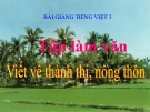 Bài giảng Tập làm văn: Viết về thành thị nông thôn - Tiếng việt 3 - GV.N.Phương Mai