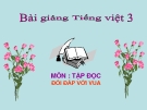 Bài giảng Tập đọc: Đối đáp với vua - Tiếng việt 3 - GV.N.Phương Mai