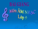 Bài giảng Một số ca khúc mang âm hưởng dân ca  - Âm nhạc 9 - GV:L.Q.Vinh