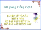 Bài giảng Tiếng Việt 3 tuần 21 bài: Luyện từ và câu - Nhân hóa. Ôn tập cách đặt và trả lời câu hỏi Ở đâu?