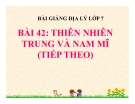 Bài giảng Địa lý 7 bài 42: Thiên nhiên Trung và Nam Mĩ (tiếp theo)