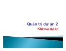 Bài giảng Quản trị dự án 2 - Khởi sự dự án